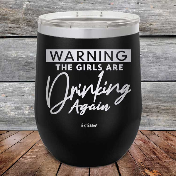 WARNING The Girls Are Drinking Again - Powder Coated Etched Tumbler