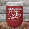 WARNING The Girls Are Drinking Again - Powder Coated Etched Tumbler