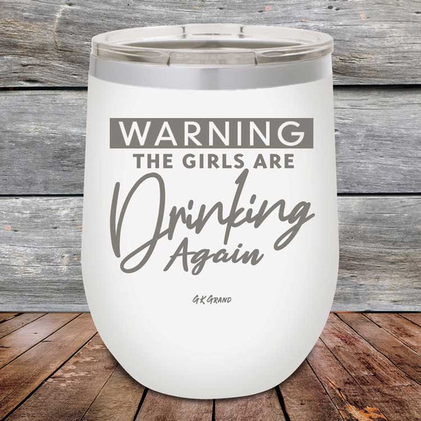 WARNING The Girls Are Drinking Again - Powder Coated Etched Tumbler