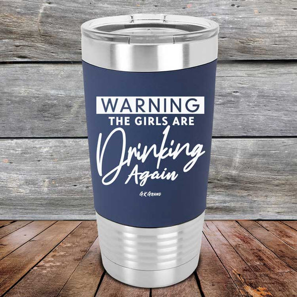 WARNING The Girls Are Drinking Again - Premium Silicone Wrapped Engraved Tumbler