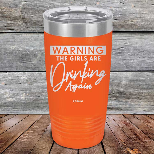 WARNING The Girls Are Drinking Again - Powder Coated Etched Tumbler