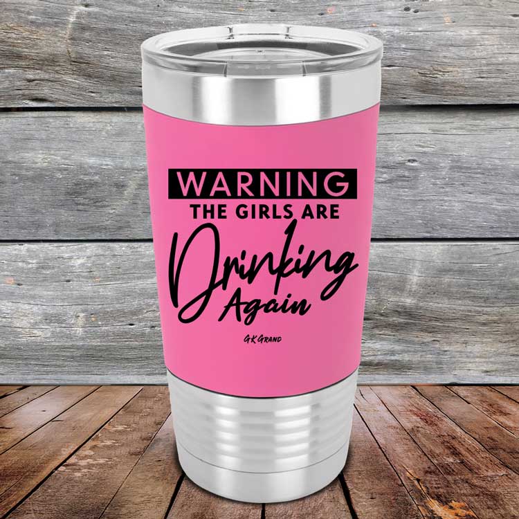 WARNING The Girls Are Drinking Again - Powder Coated Etched Tumbler