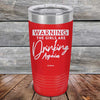 WARNING The Girls Are Drinking Again - Powder Coated Etched Tumbler