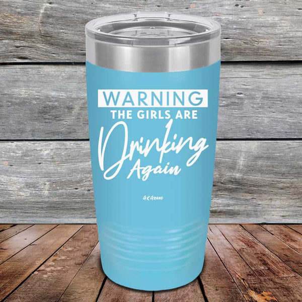 WARNING The Girls Are Drinking Again - Powder Coated Etched Tumbler