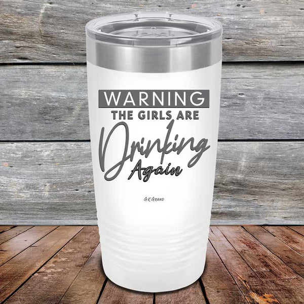 WARNING The Girls Are Drinking Again - Powder Coated Etched Tumbler