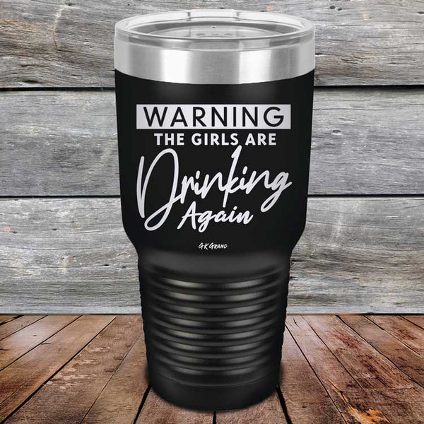 WARNING The Girls Are Drinking Again - Powder Coated Etched Tumbler