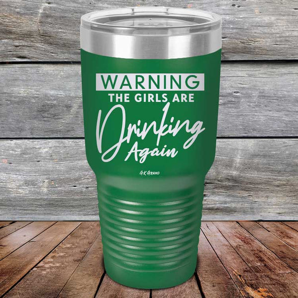 WARNING The Girls Are Drinking Again - Powder Coated Etched Tumbler