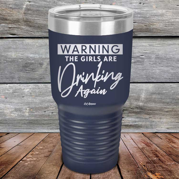 WARNING The Girls Are Drinking Again - Powder Coated Etched Tumbler