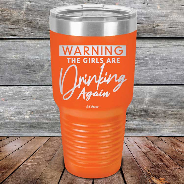 WARNING The Girls Are Drinking Again - Powder Coated Etched Tumbler