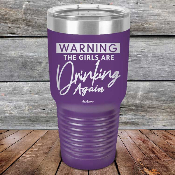 WARNING The Girls Are Drinking Again - Powder Coated Etched Tumbler