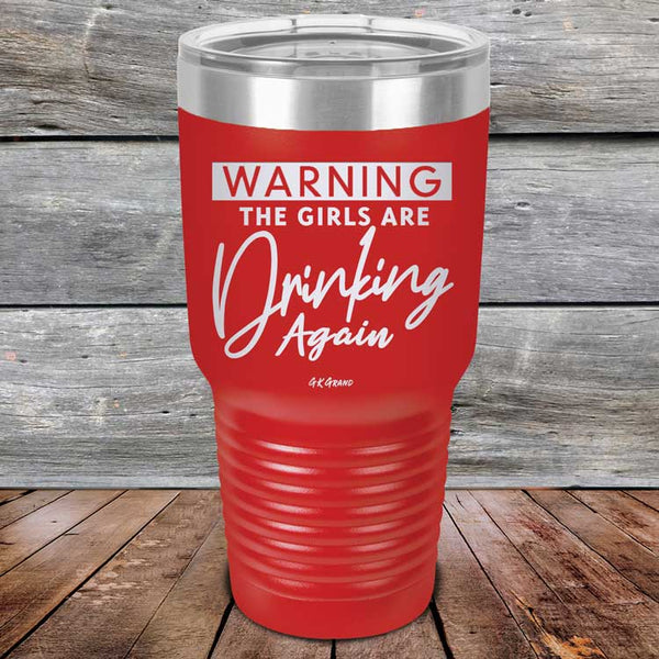 WARNING The Girls Are Drinking Again - Powder Coated Etched Tumbler