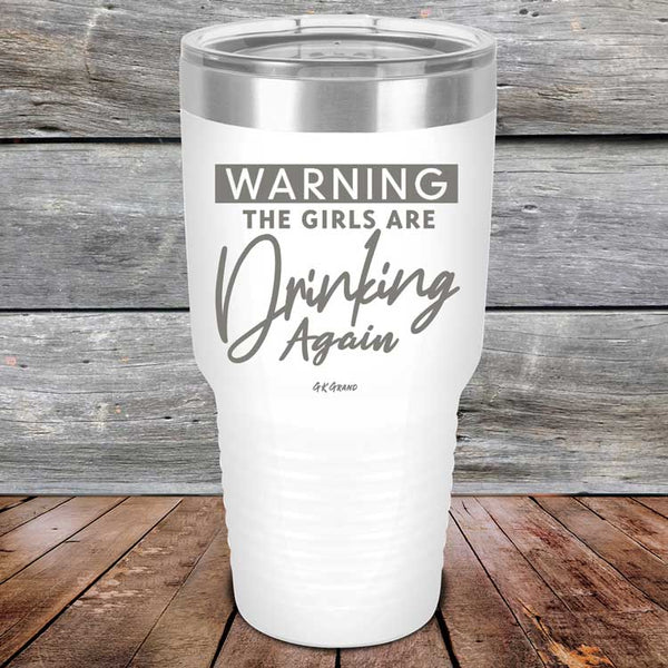 WARNING The Girls Are Drinking Again - Powder Coated Etched Tumbler