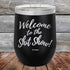 Welcome to the Shit Show - Powder Coated Etched Tumbler