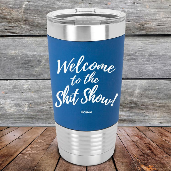 Welcome to the Shit Show - Premium Silicone Wrapped Engraved Tumbler