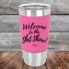 Welcome to the Shit Show - Premium Silicone Wrapped Engraved Tumbler