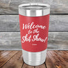 Welcome to the Shit Show - Premium Silicone Wrapped Engraved Tumbler