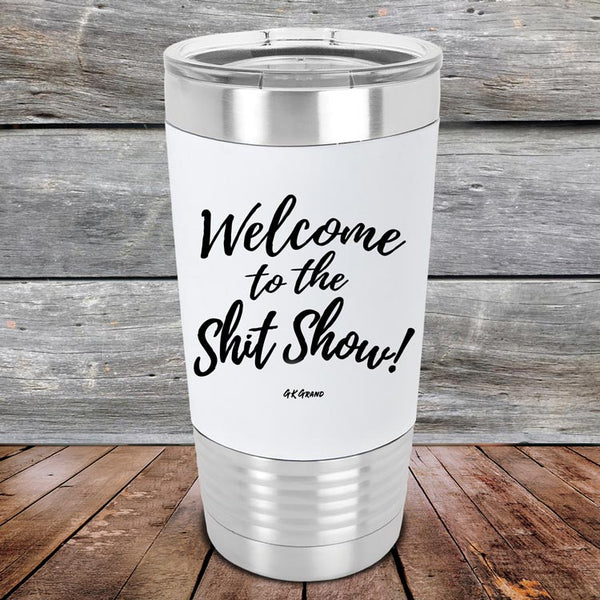 Welcome to the Shit Show - Premium Silicone Wrapped Engraved Tumbler