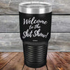 Welcome to the Shit Show - Powder Coated Etched Tumbler