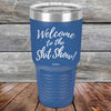 Welcome to the Shit Show - Powder Coated Etched Tumbler