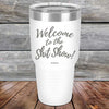 Welcome to the Shit Show - Powder Coated Etched Tumbler