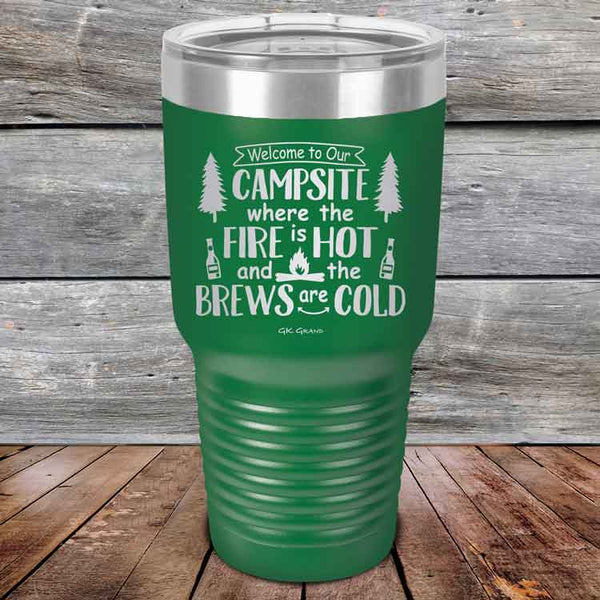 Welcome to our Campsite Where the Fire is HOT & Brews are COLD - Powder Coated Etched Tumbler