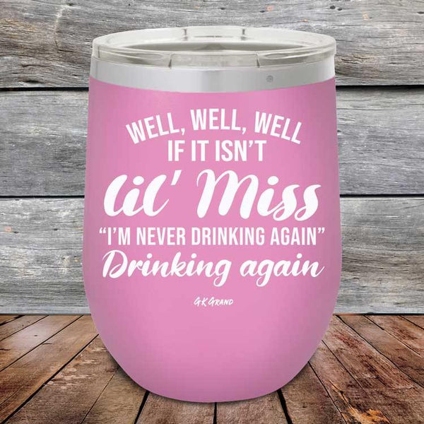 Well Well Well If It Isn't 'lil Miss I'm Never Drinking Again Drinking Again - Powder Coated Etched Tumbler - GK GRAND GIFTS