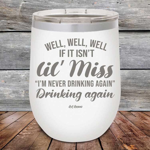 Well Well Well If It Isn't 'lil Miss I'm Never Drinking Again Drinking Again - Powder Coated Etched Tumbler - GK GRAND GIFTS