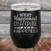 What Happened on the Cruise Never Happened- 12 oz Powder Coated Etched Tumbler