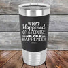 What Happened on the Cruise Never Happened - 20 oz Premium Silicone Wrapped Engraved Tumbler