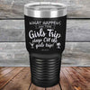 What happens on the Girls Trip stay ON the girls trip! - Powder Coated Etched Tumbler