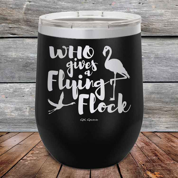 Who gives a Flying Flock - Powder Coated Etched Tumbler