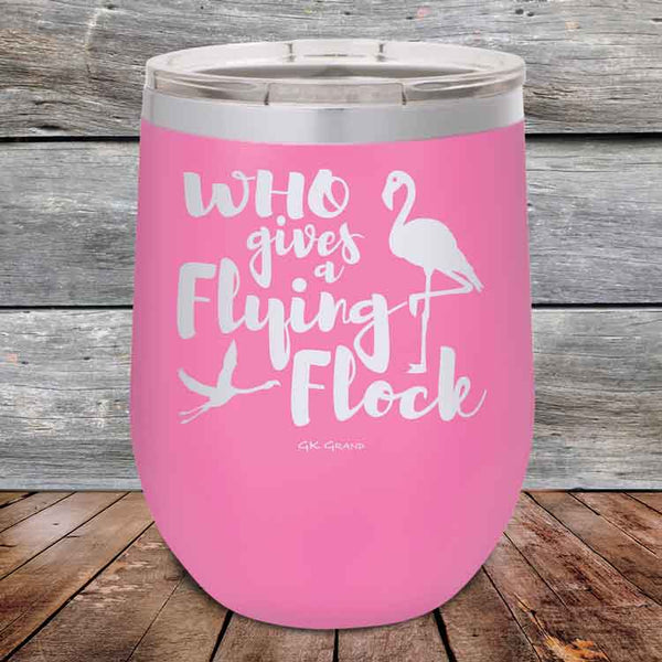 Who gives a Flying Flock - Powder Coated Etched Tumbler