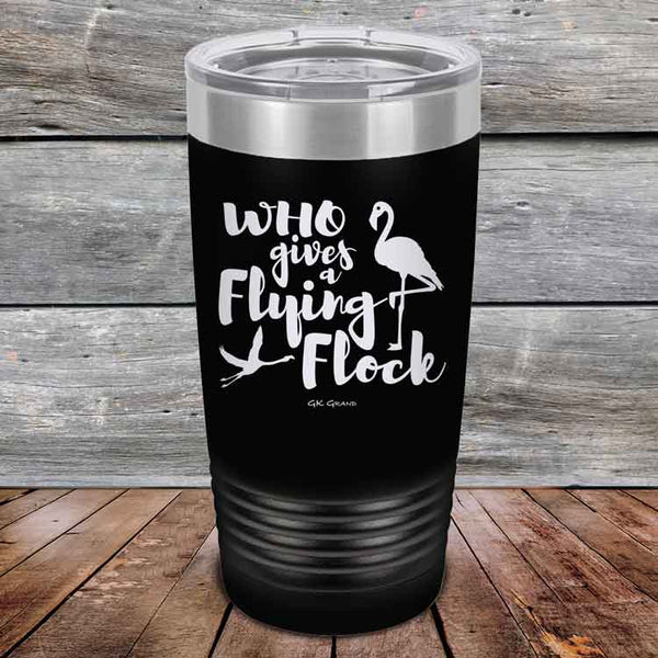 Who gives a Flying Flock - Powder Coated Etched Tumbler