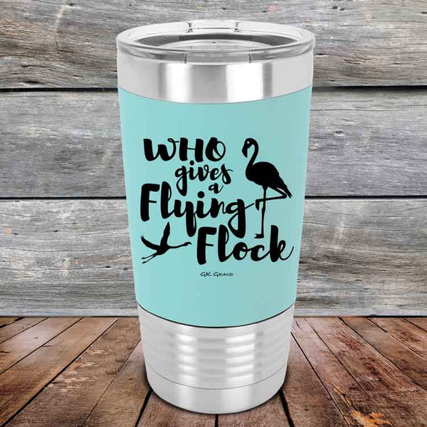 Who gives a Flying Flock - Premium Silicone Wrapped Engraved Tumbler