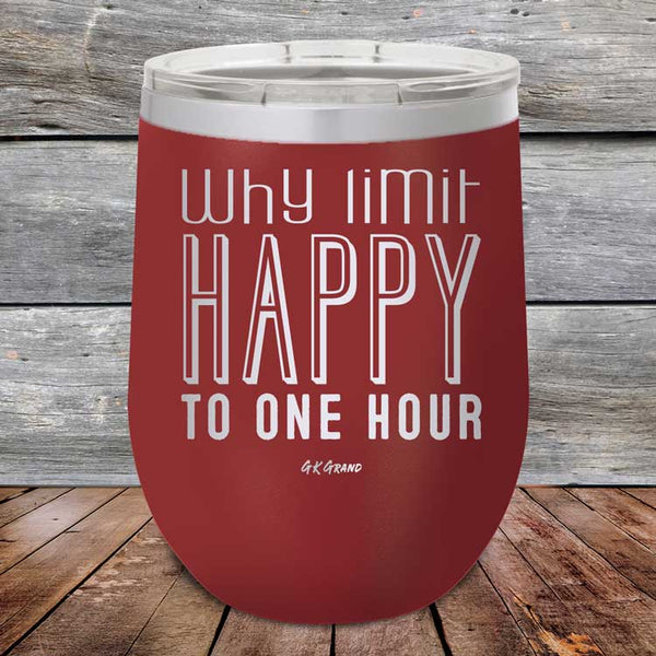 Why Limit Happy to One Hour - Powder Coated Etched Tumbler