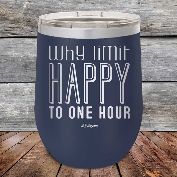 Why Limit Happy to One Hour - Powder Coated Etched Tumbler