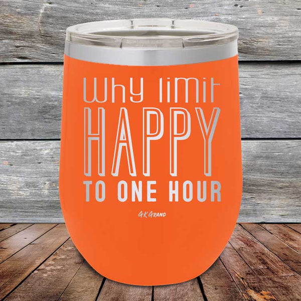 Why Limit Happy to One Hour - Powder Coated Etched Tumbler