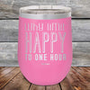 Why Limit Happy to One Hour - Powder Coated Etched Tumbler