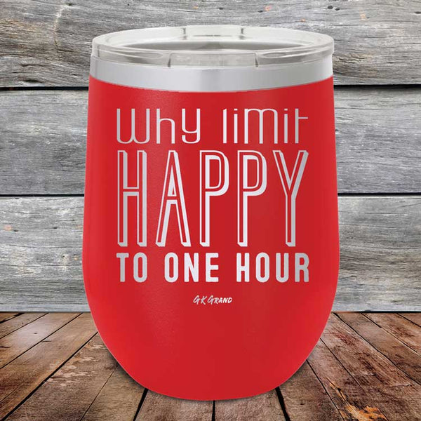 Why Limit Happy to One Hour - Powder Coated Etched Tumbler