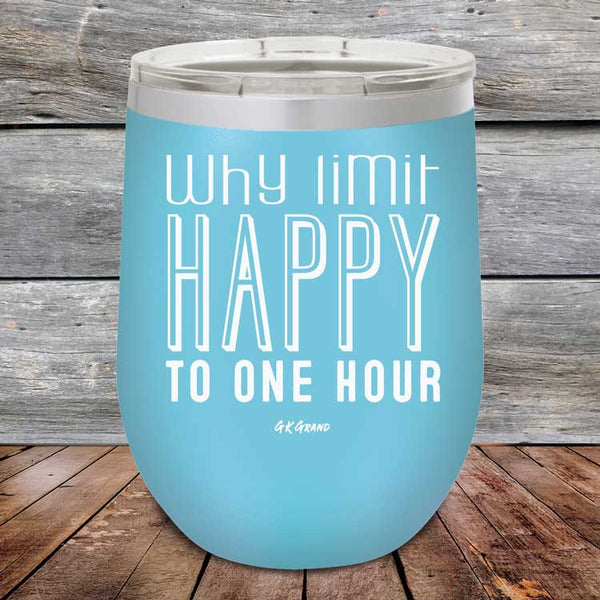 Why Limit Happy to One Hour - Powder Coated Etched Tumbler