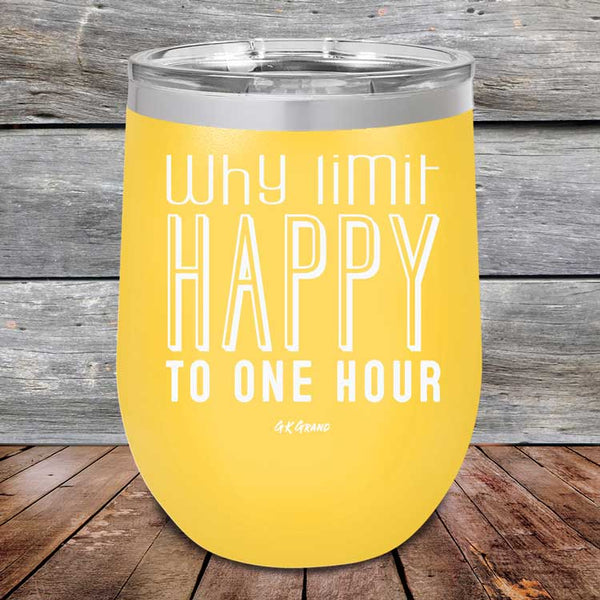 Why Limit Happy to One Hour - Powder Coated Etched Tumbler