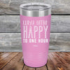 Why Limit Happy To One Hour - Powder Coated Etched Tumbler