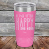 Why Limit Happy To One Hour - Powder Coated Etched Tumbler