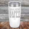 Why Limit Happy To One Hour - Powder Coated Etched Tumbler