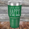 Why Limit Happy To One Hour - Powder Coated Etched Tumbler