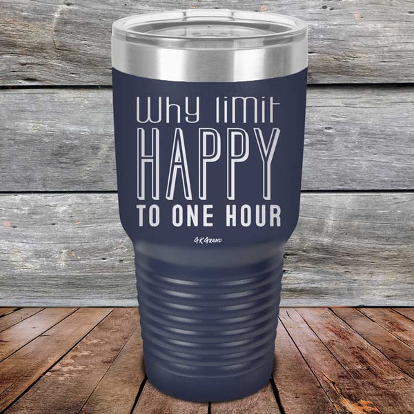 Why Limit Happy To One Hour - Powder Coated Etched Tumbler