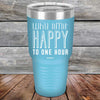 Why Limit Happy To One Hour - Powder Coated Etched Tumbler