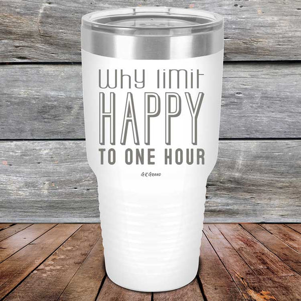 Why Limit Happy To One Hour - Powder Coated Etched Tumbler