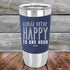 Why Limit Happy To One Hour - Premium Silicone Wrapped Engraved Tumbler