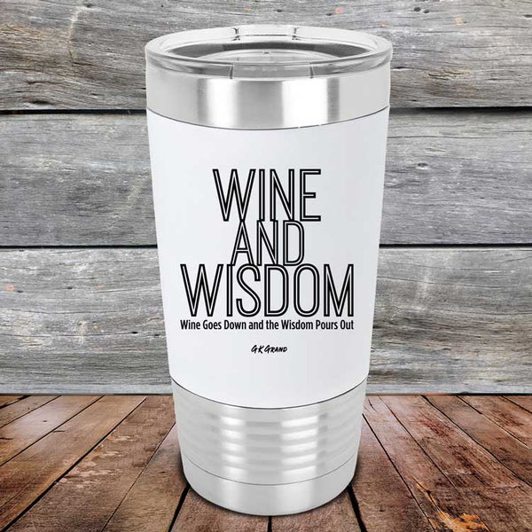 Wine and Wisdom-Wine Goes Down and the Wisdom Pours Out - Premium Silicone Wrapped Engraved Tumbler